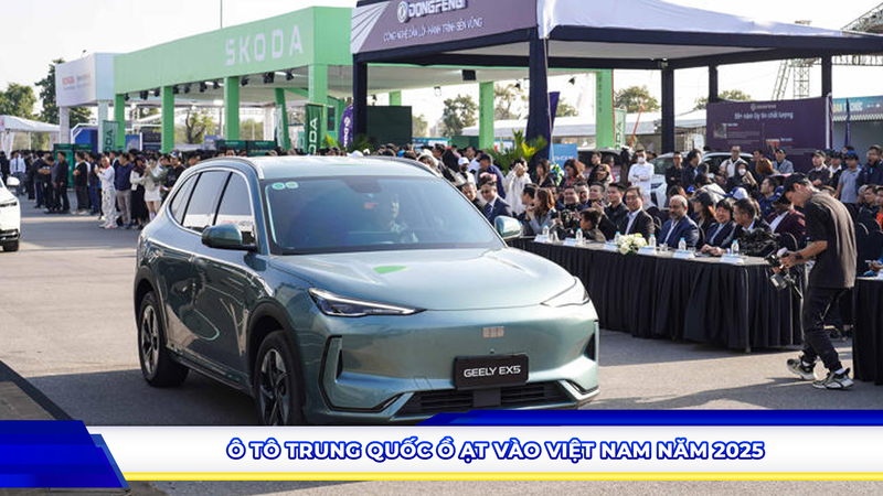 Ô tô Trung Quốc ồ ạt vào Việt Nam năm 2025